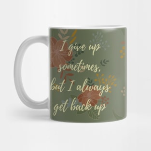 I Give Up Sometimes, But I Always Get Back Up Mug